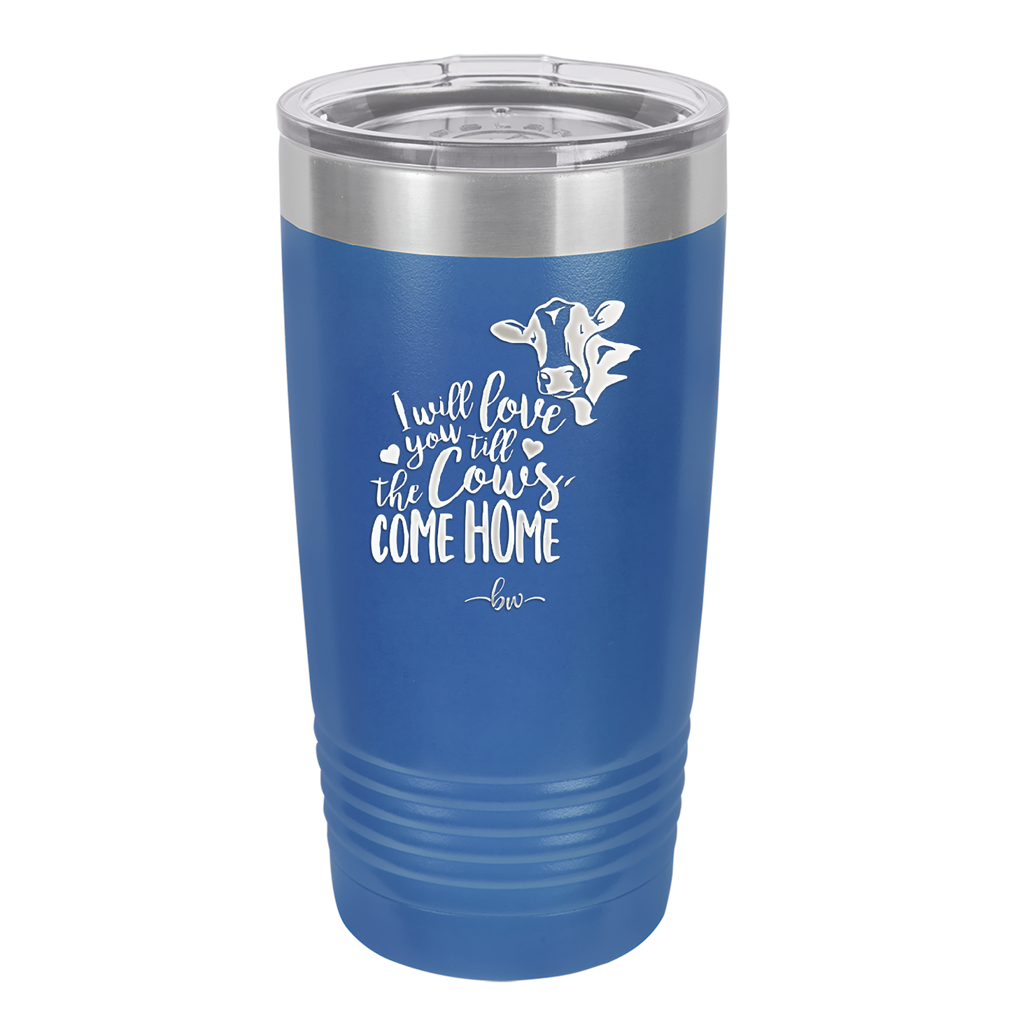I Will Love You till the Cows Come Home- Laser Engraved Stainless Steel Drinkware - 1715 -