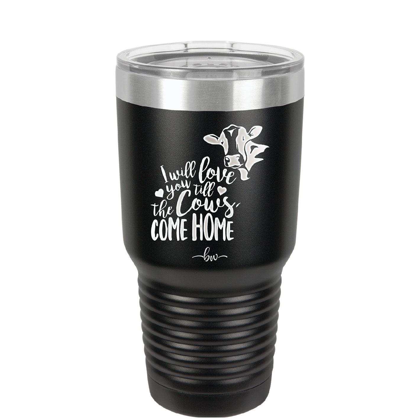 I Will Love You till the Cows Come Home- Laser Engraved Stainless Steel Drinkware - 1715 -