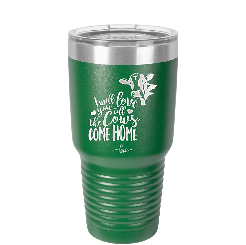 I Will Love You till the Cows Come Home- Laser Engraved Stainless Steel Drinkware - 1715 -