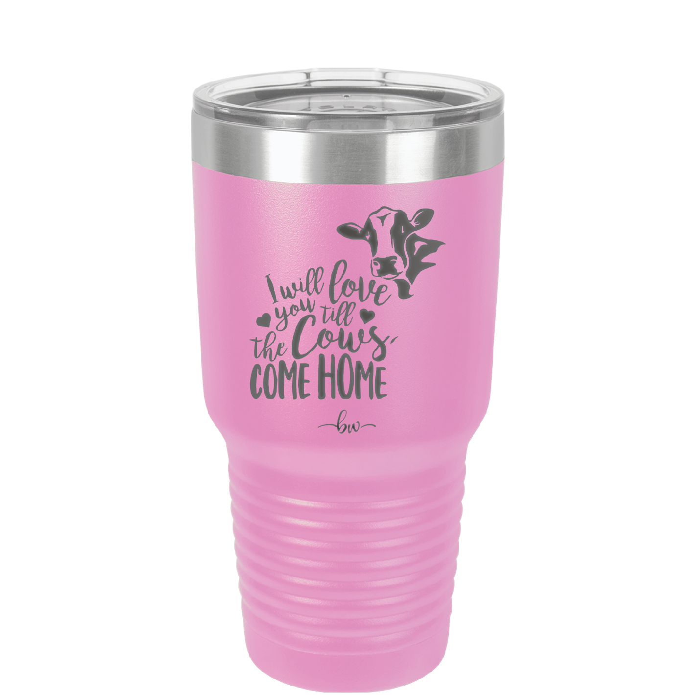 I Will Love You till the Cows Come Home- Laser Engraved Stainless Steel Drinkware - 1715 -