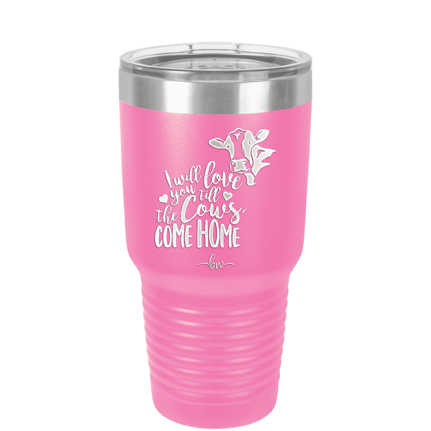 I Will Love You till the Cows Come Home- Laser Engraved Stainless Steel Drinkware - 1715 -
