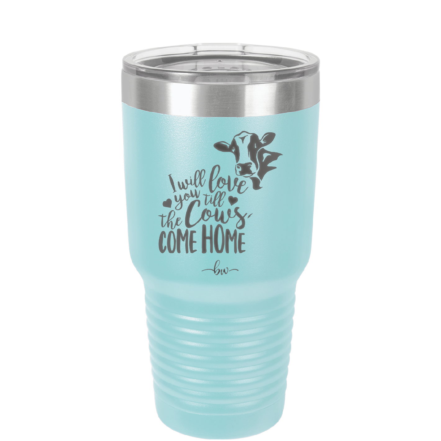 I Will Love You till the Cows Come Home- Laser Engraved Stainless Steel Drinkware - 1715 -