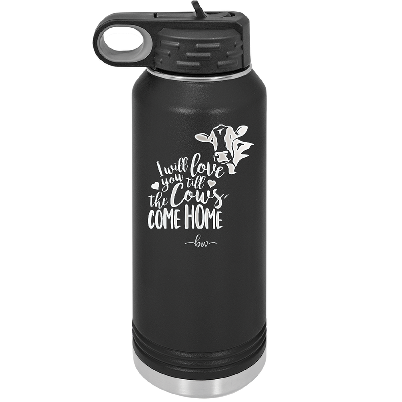 I Will Love You till the Cows Come Home- Laser Engraved Stainless Steel Drinkware - 1715 -