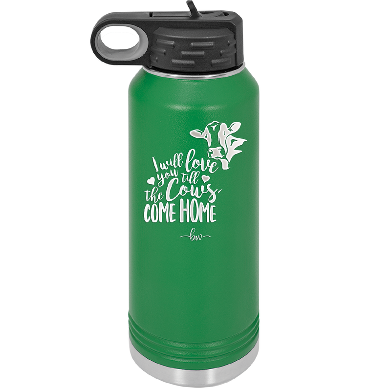 I Will Love You till the Cows Come Home- Laser Engraved Stainless Steel Drinkware - 1715 -