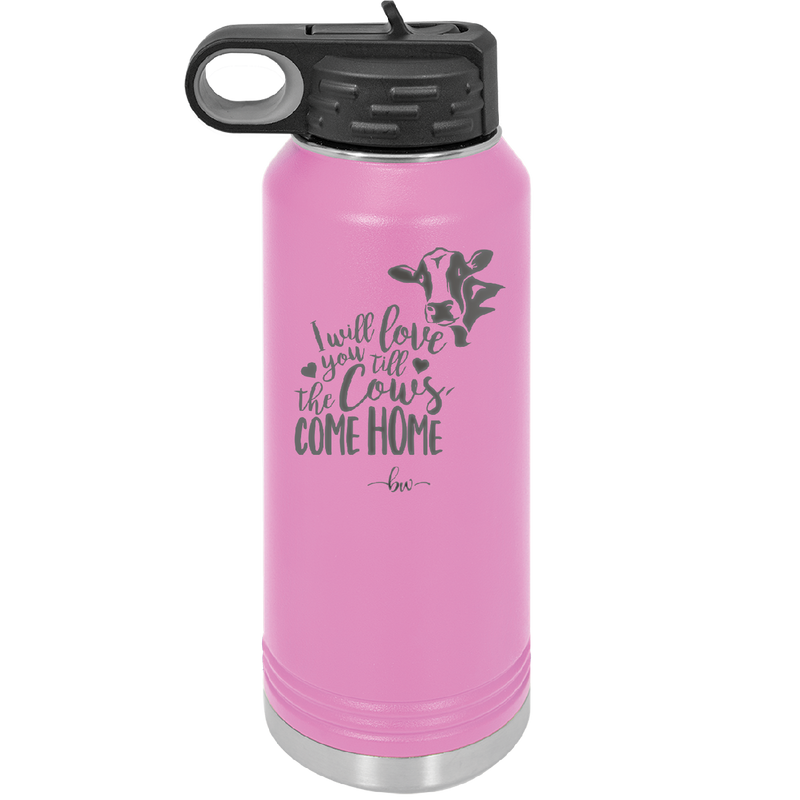 I Will Love You till the Cows Come Home- Laser Engraved Stainless Steel Drinkware - 1715 -