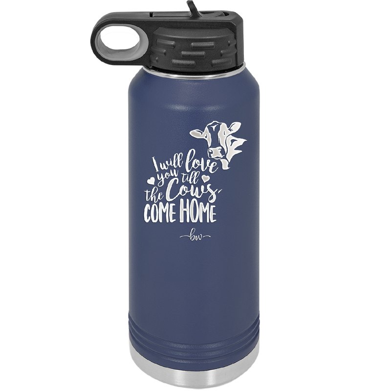 I Will Love You till the Cows Come Home- Laser Engraved Stainless Steel Drinkware - 1715 -
