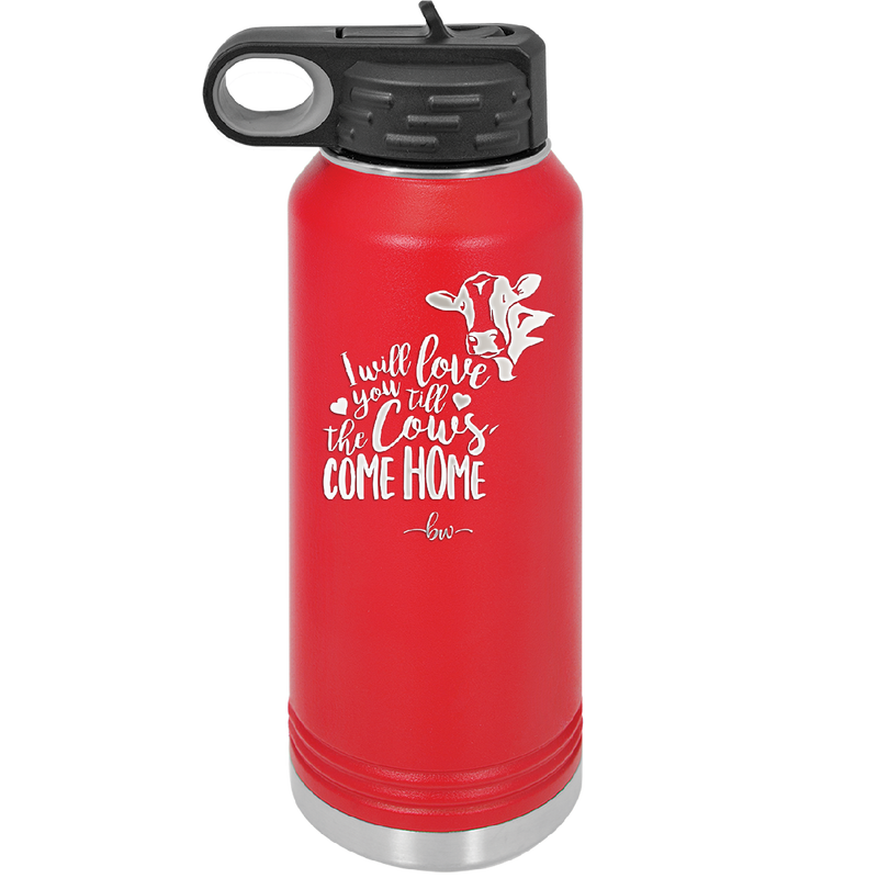 I Will Love You till the Cows Come Home- Laser Engraved Stainless Steel Drinkware - 1715 -