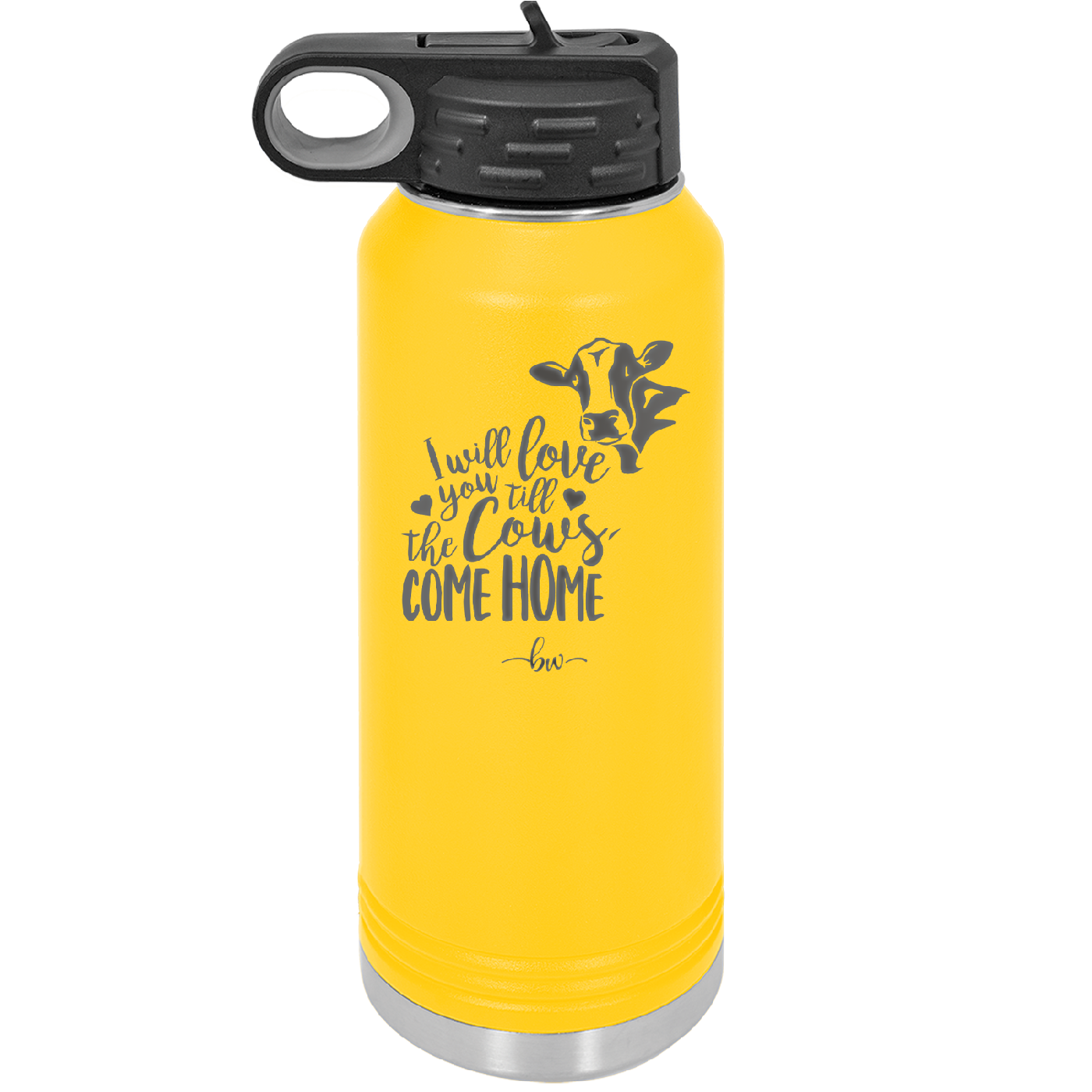 I Will Love You till the Cows Come Home- Laser Engraved Stainless Steel Drinkware - 1715 -