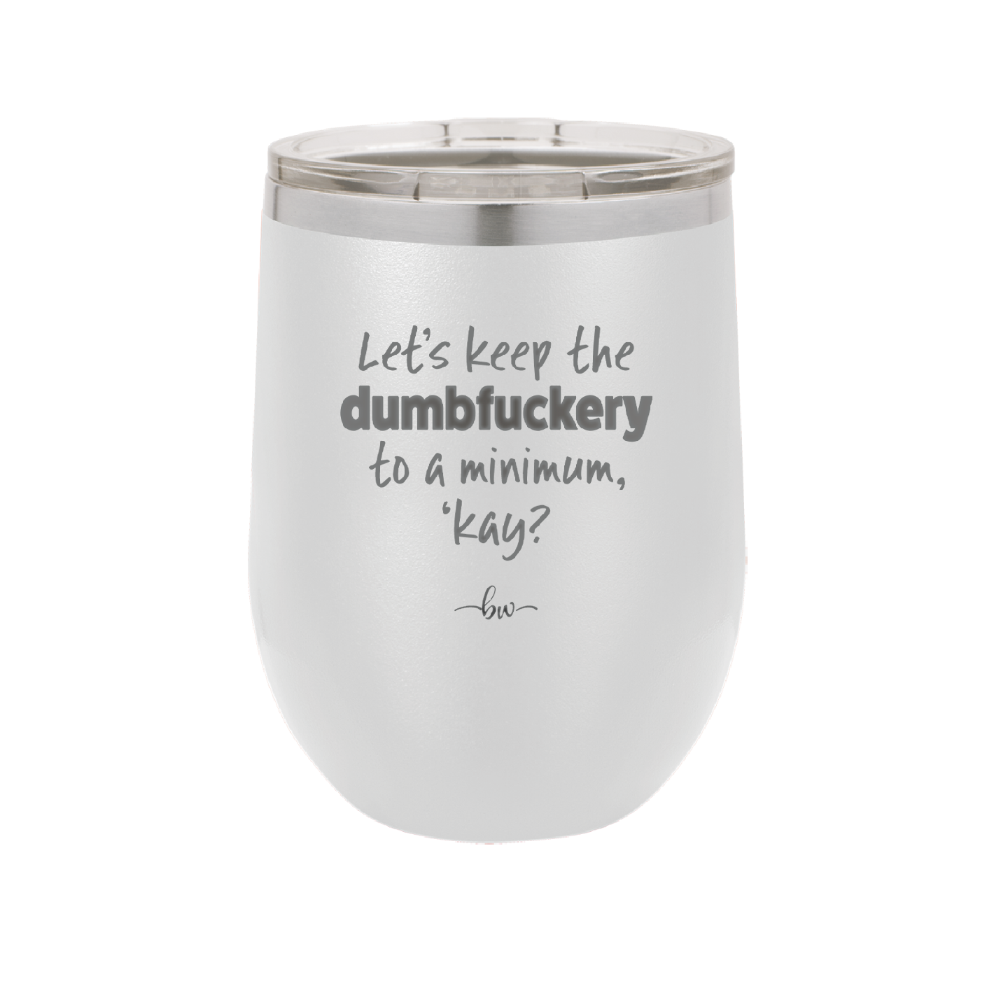 Let's Keep the Dumbfuckery to a Minimum Kay - Laser Engraved Stainless Steel Drinkware - 1719 -