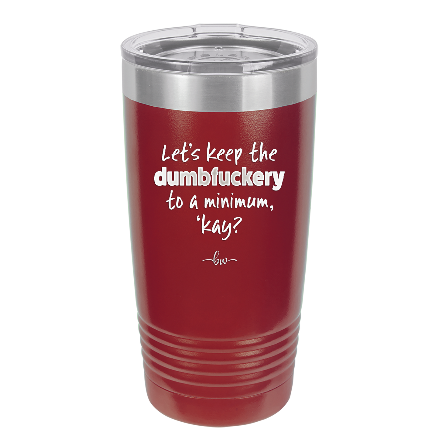 Let's Keep the Dumbfuckery to a Minimum Kay - Laser Engraved Stainless Steel Drinkware - 1719 -