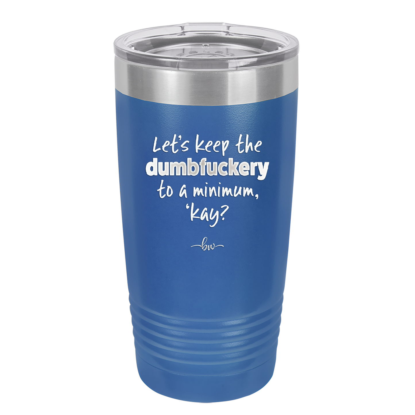 Let's Keep the Dumbfuckery to a Minimum Kay - Laser Engraved Stainless Steel Drinkware - 1719 -