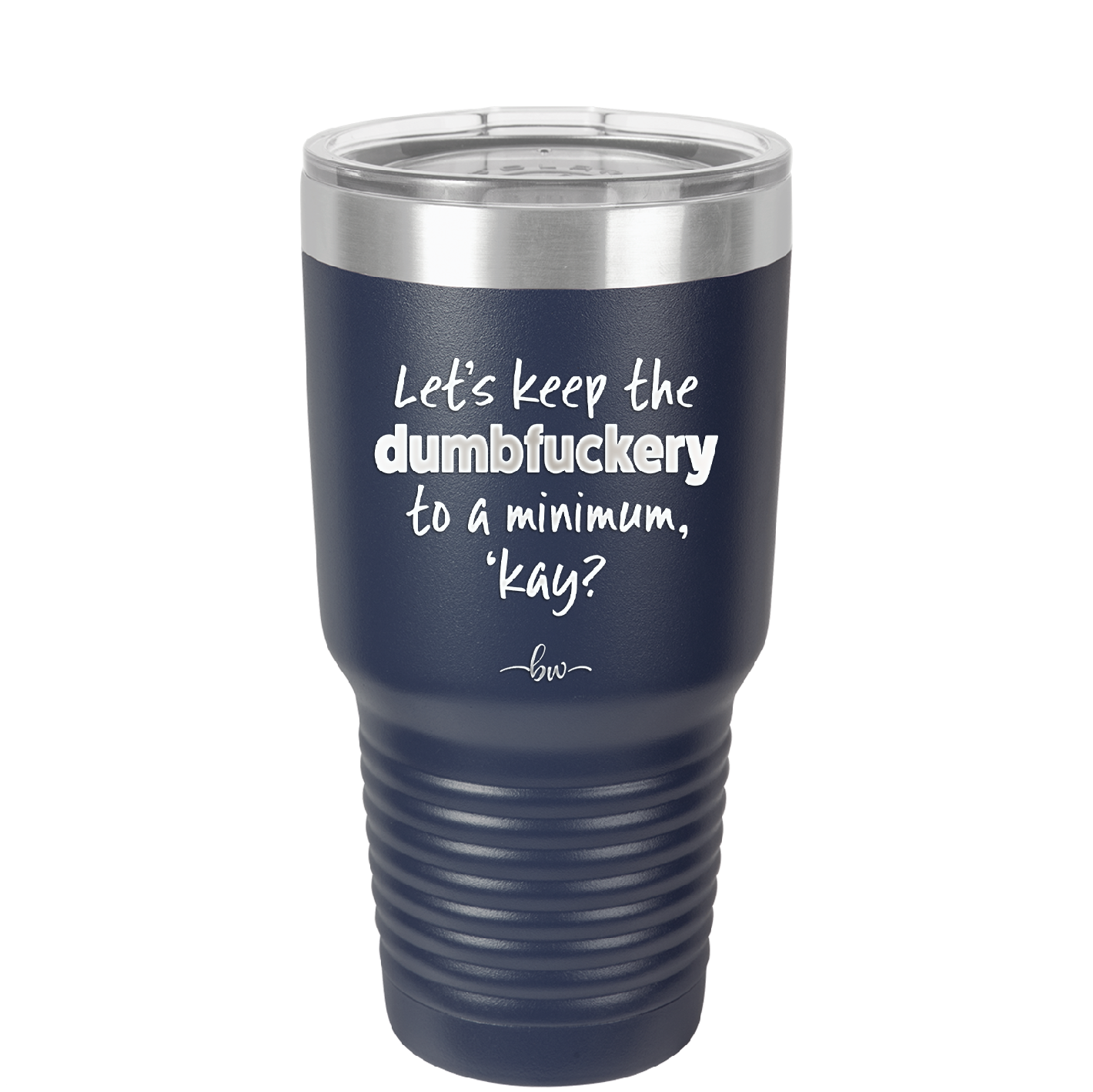 Let's Keep the Dumbfuckery to a Minimum Kay - Laser Engraved Stainless Steel Drinkware - 1719 -