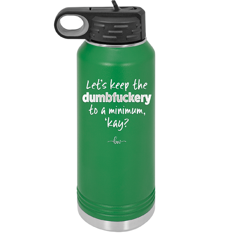 Let's Keep the Dumbfuckery to a Minimum Kay - Laser Engraved Stainless Steel Drinkware - 1719 -