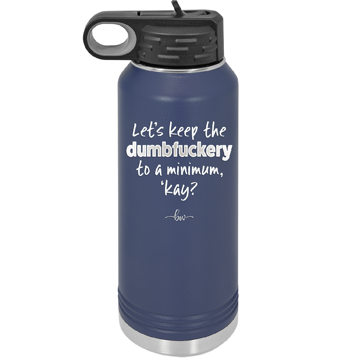 Let's Keep the Dumbfuckery to a Minimum Kay - Laser Engraved Stainless Steel Drinkware - 1719 -