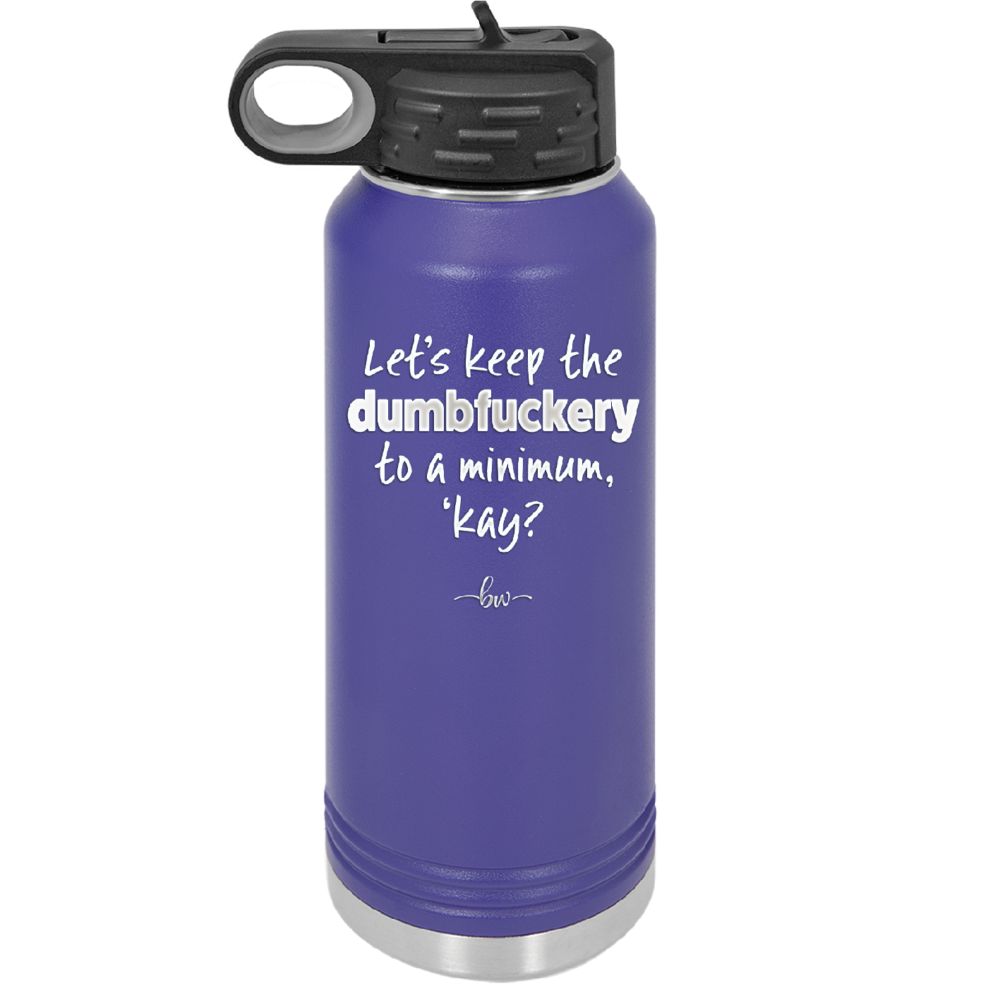 Let's Keep the Dumbfuckery to a Minimum Kay - Laser Engraved Stainless Steel Drinkware - 1719 -