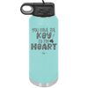 You Have the Key to My Heart - Laser Engraved Stainless Steel Drinkware - 1720 -