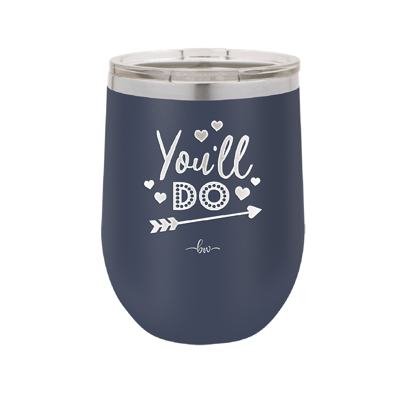 You'll Do - Laser Engraved Stainless Steel Drinkware - 1721 -