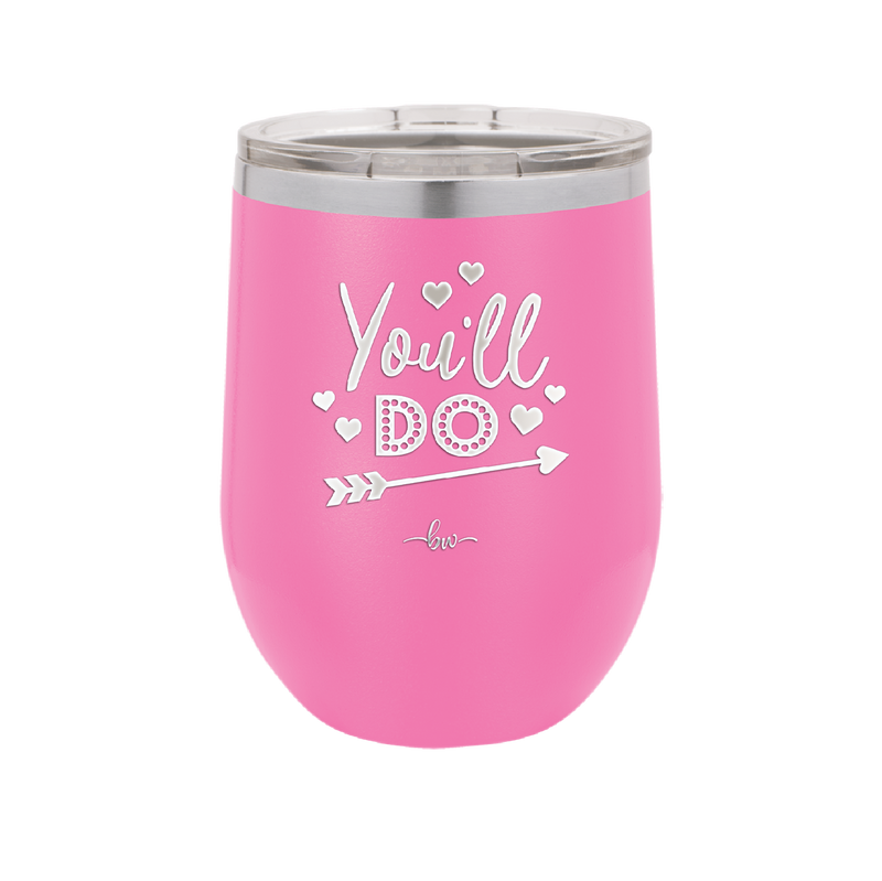 You'll Do - Laser Engraved Stainless Steel Drinkware - 1721 -