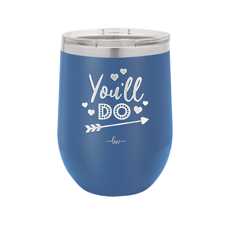 You'll Do - Laser Engraved Stainless Steel Drinkware - 1721 -