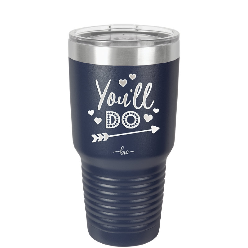 You'll Do - Laser Engraved Stainless Steel Drinkware - 1721 -
