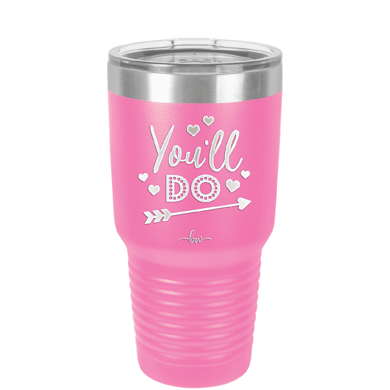 You'll Do - Laser Engraved Stainless Steel Drinkware - 1721 -