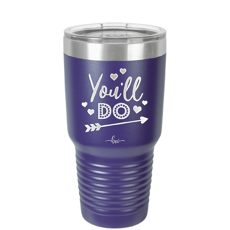 You'll Do - Laser Engraved Stainless Steel Drinkware - 1721 -