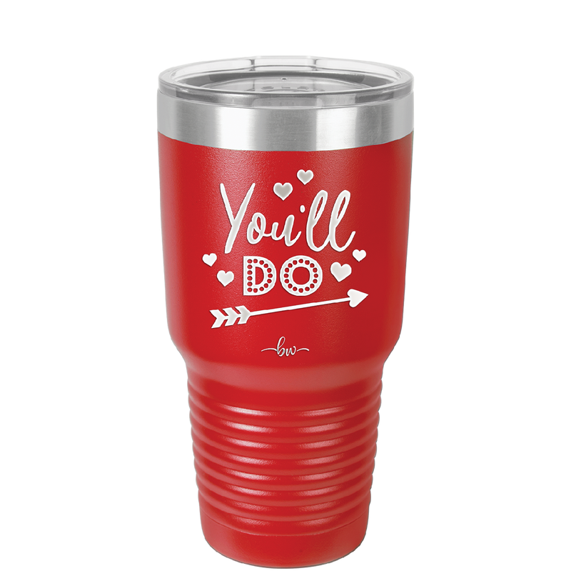 You'll Do - Laser Engraved Stainless Steel Drinkware - 1721 -