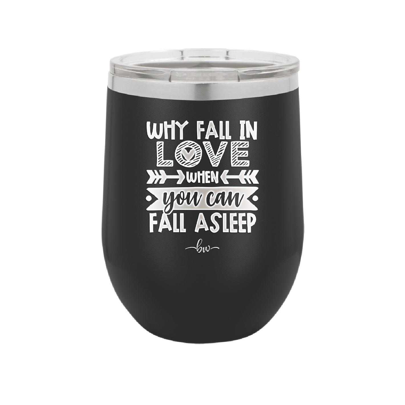 Why Fall in Love When You Can Fall Asleep - Laser Engraved Stainless Steel Drinkware - 1732 -