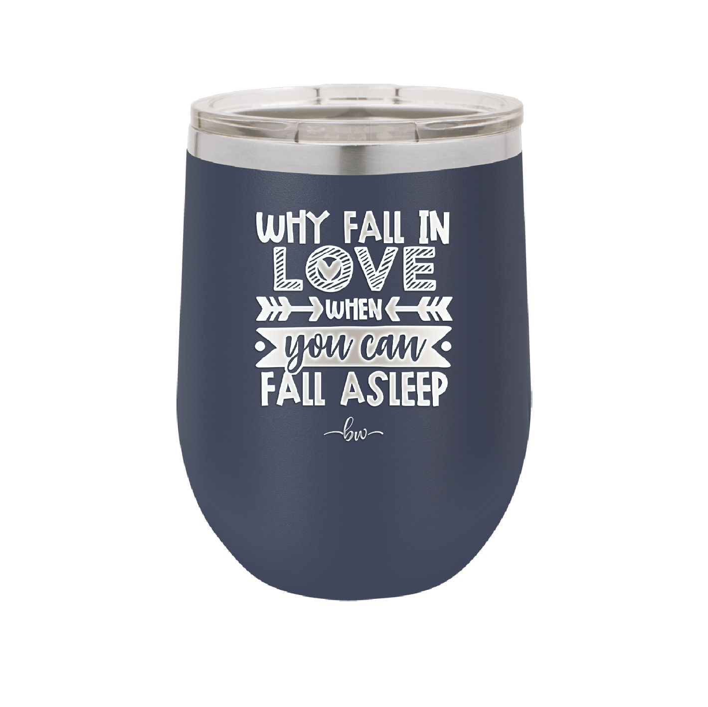 Why Fall in Love When You Can Fall Asleep - Laser Engraved Stainless Steel Drinkware - 1732 -