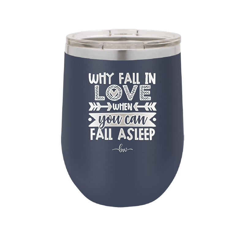 Why Fall in Love When You Can Fall Asleep - Laser Engraved Stainless Steel Drinkware - 1732 -