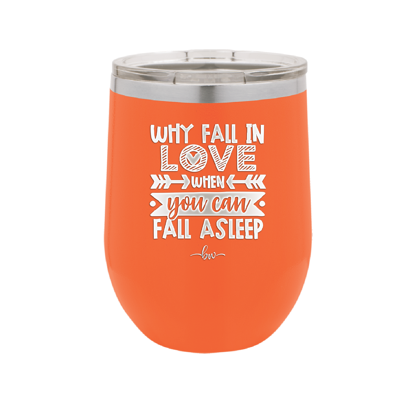Why Fall in Love When You Can Fall Asleep - Laser Engraved Stainless Steel Drinkware - 1732 -