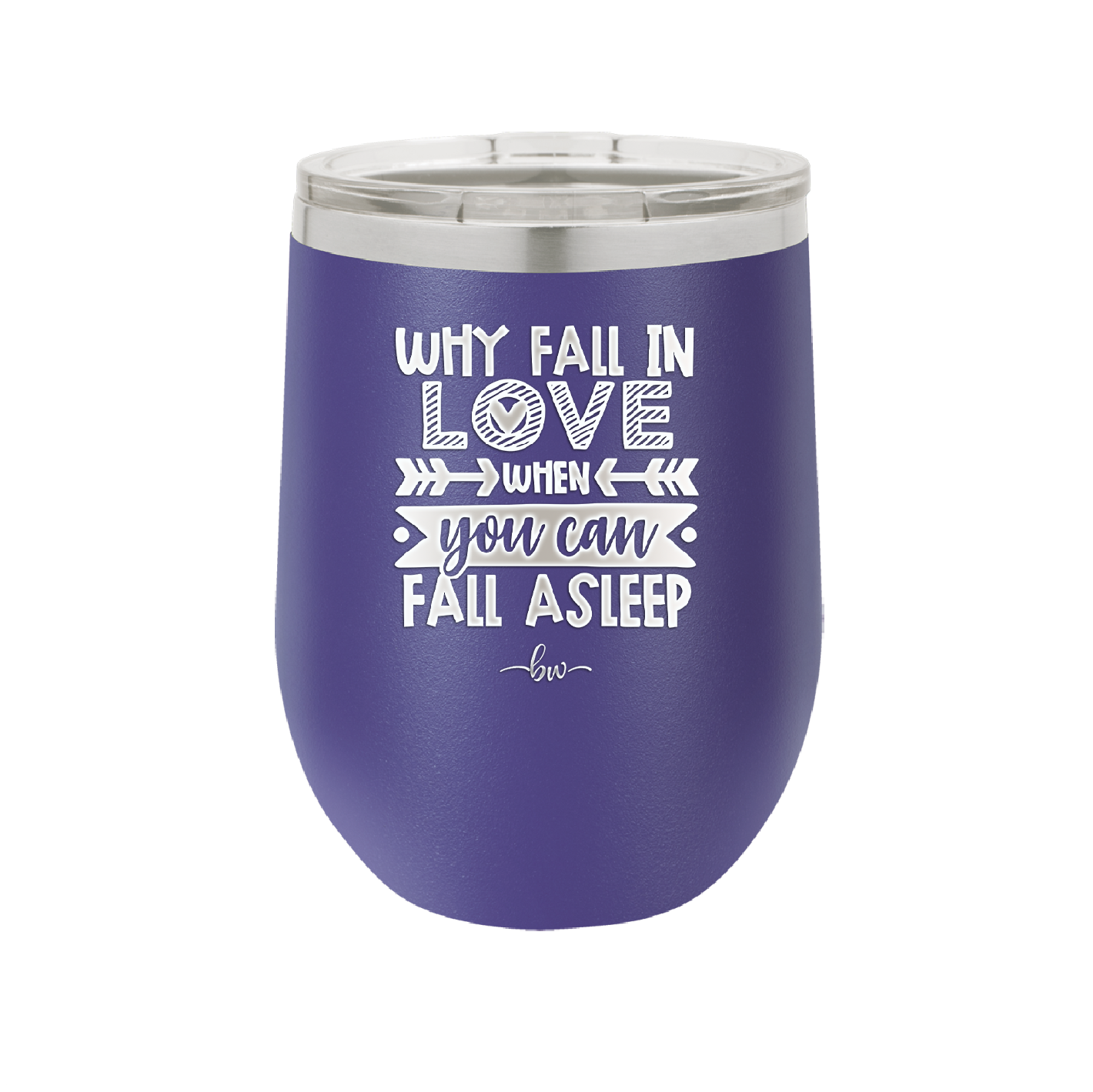 Why Fall in Love When You Can Fall Asleep - Laser Engraved Stainless Steel Drinkware - 1732 -