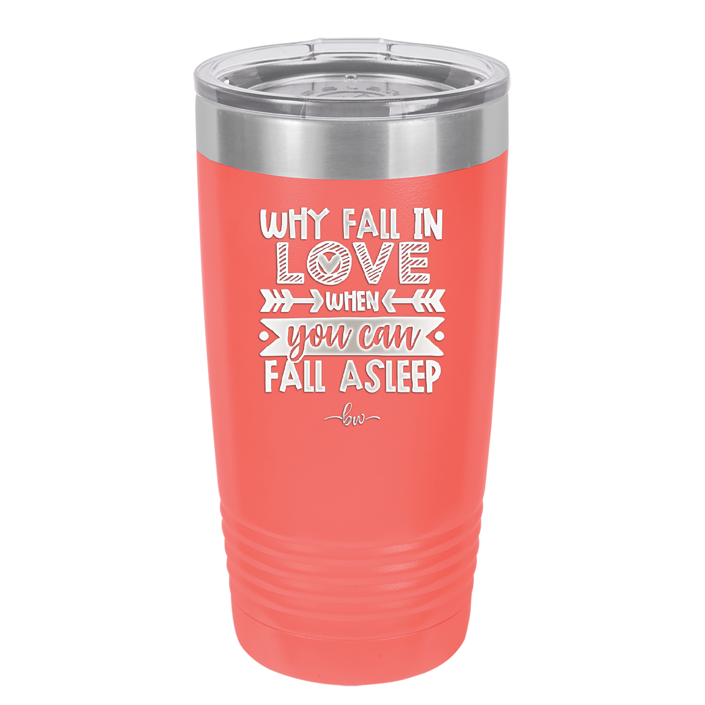 Why Fall in Love When You Can Fall Asleep - Laser Engraved Stainless Steel Drinkware - 1732 -