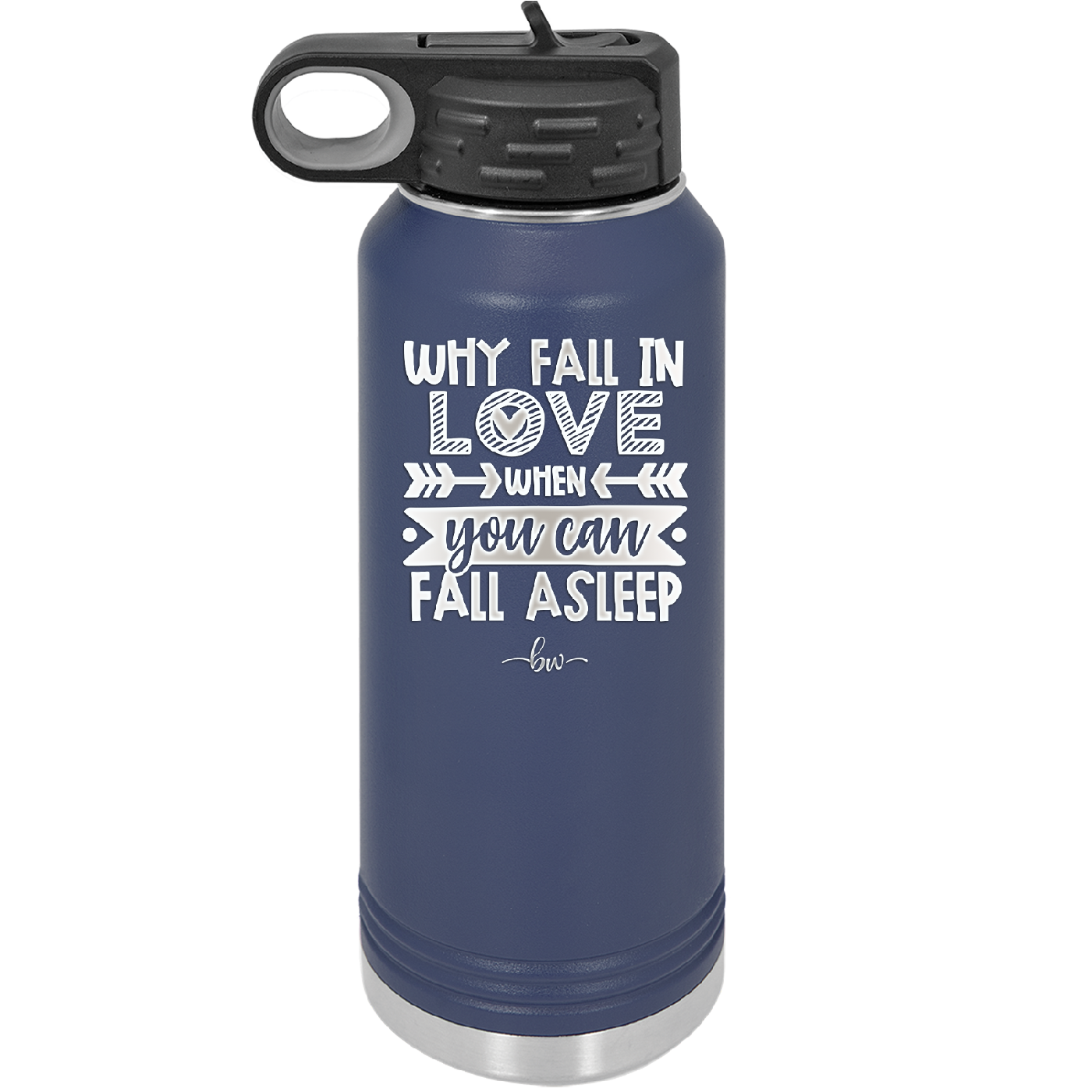 Why Fall in Love When You Can Fall Asleep - Laser Engraved Stainless Steel Drinkware - 1732 -