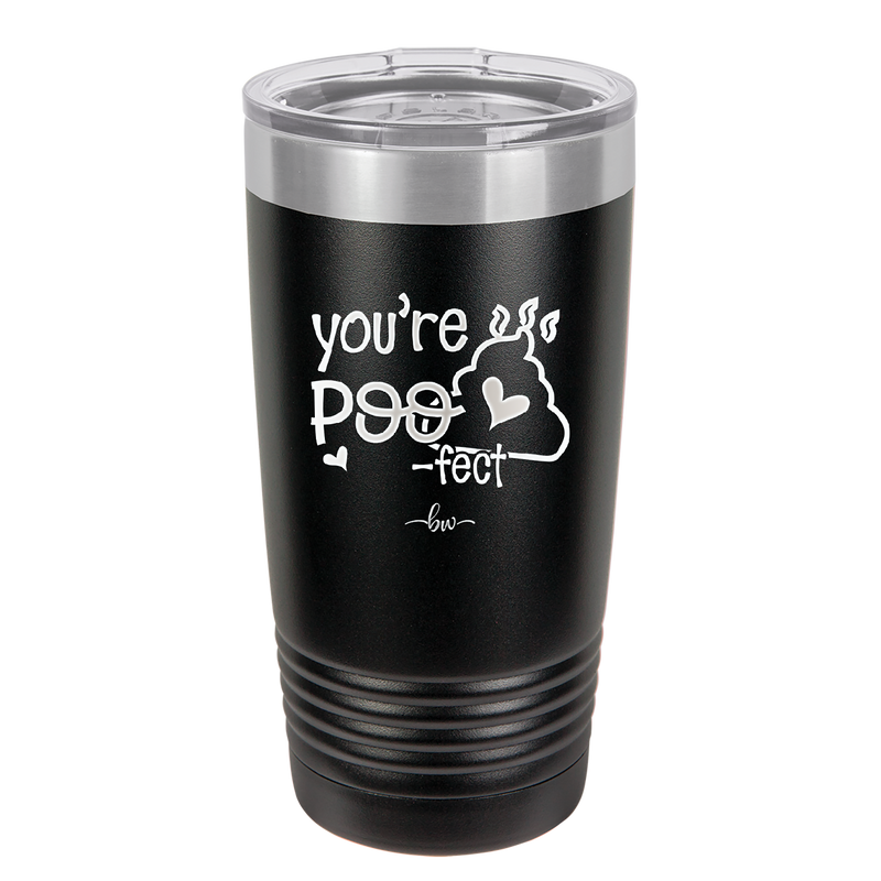 You're Poo fect - Laser Engraved Stainless Steel Drinkware - 1733 -