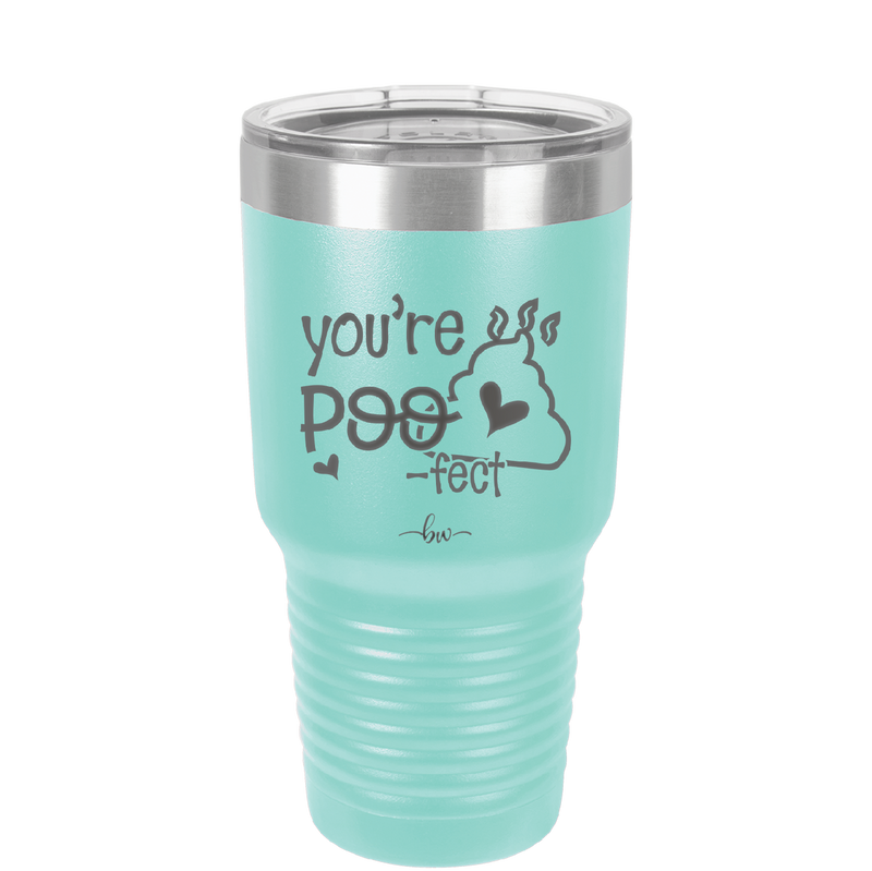 You're Poo fect - Laser Engraved Stainless Steel Drinkware - 1733 -