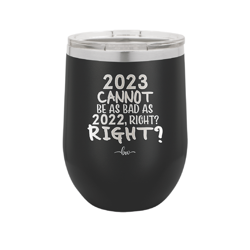 12 oz wine cup 2023 cannot be as bas as 2022, right?right? - black