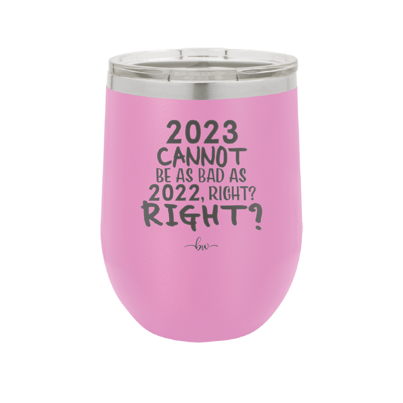 12 oz wine cup 2023 cannot be as bas as 2022, right?right? - lavender