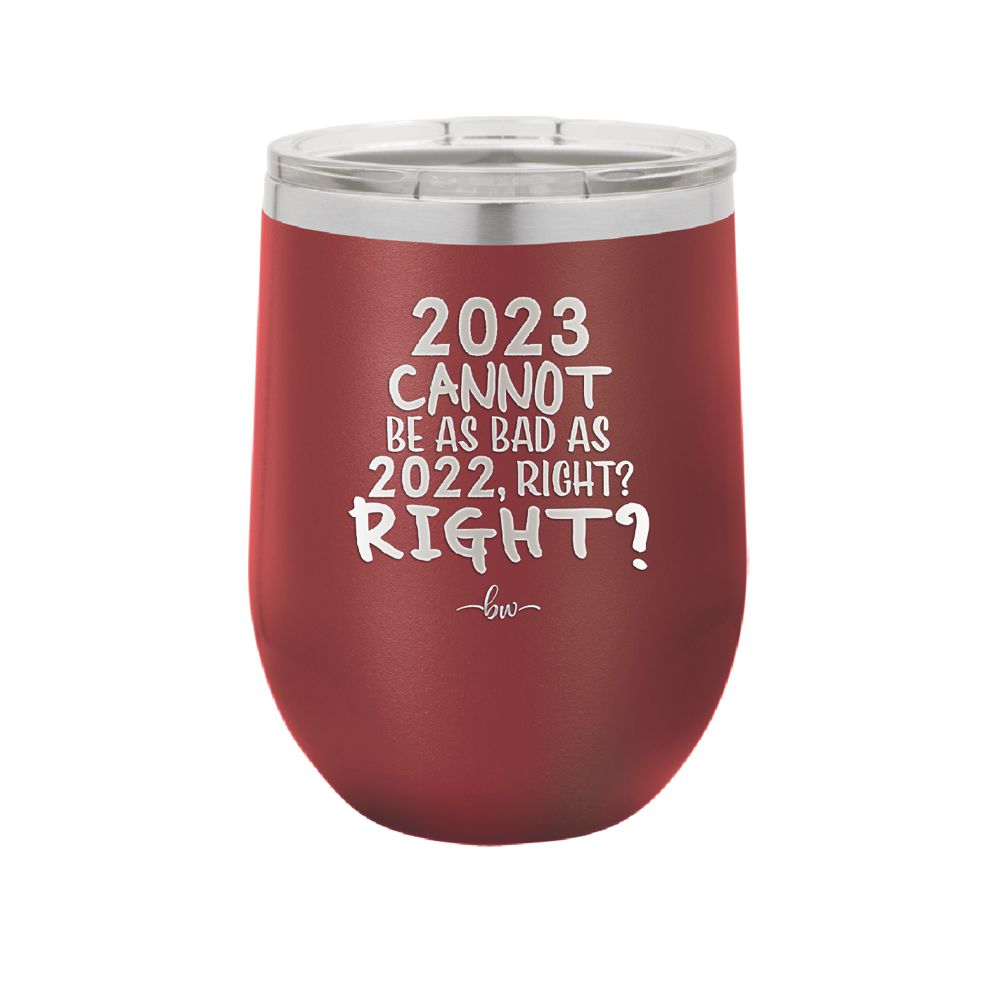 12 oz wine cup 2023 cannot be as bas as 2022, right?right? - maroon