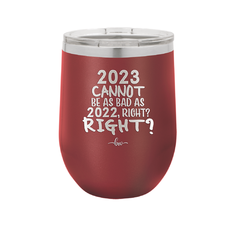12 oz wine cup 2023 cannot be as bas as 2022, right?right? - maroon