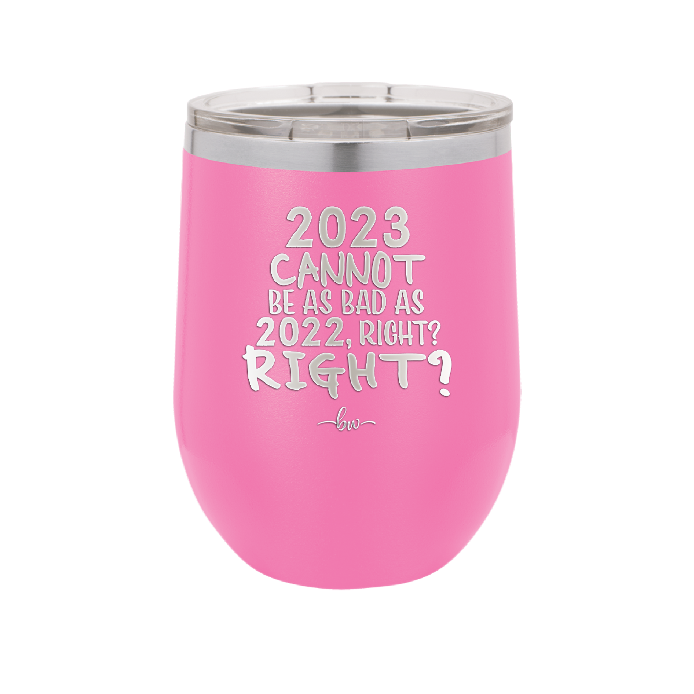 12 oz wine cup 2023 cannot be as bas as 2022, right?right? - pink