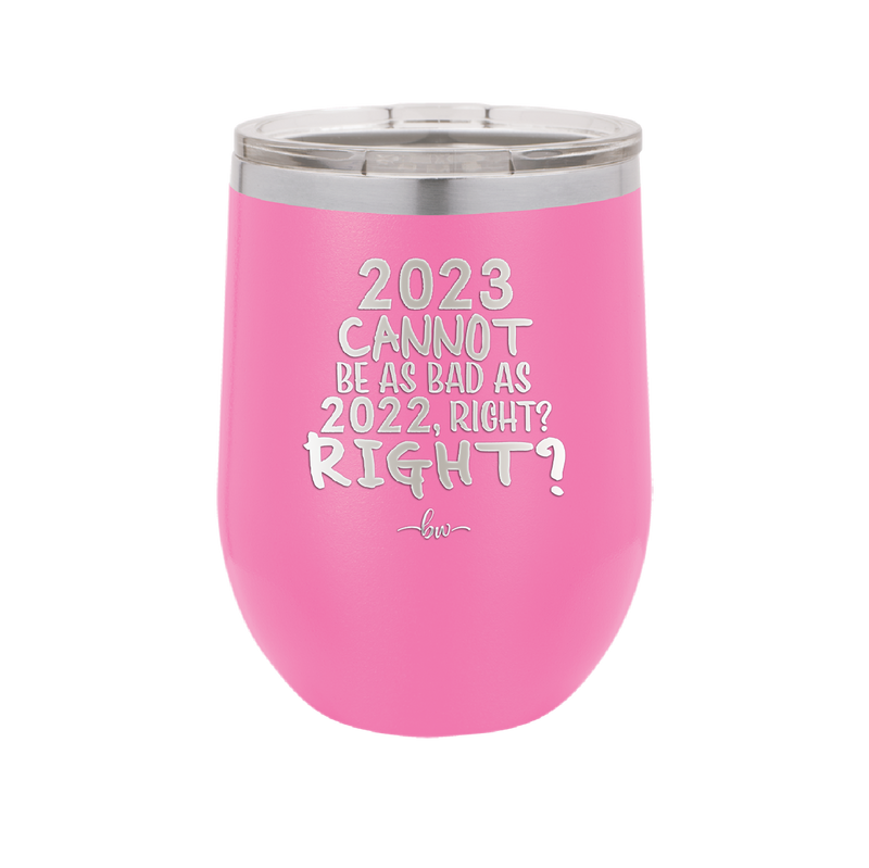 12 oz wine cup 2023 cannot be as bas as 2022, right?right? - pink