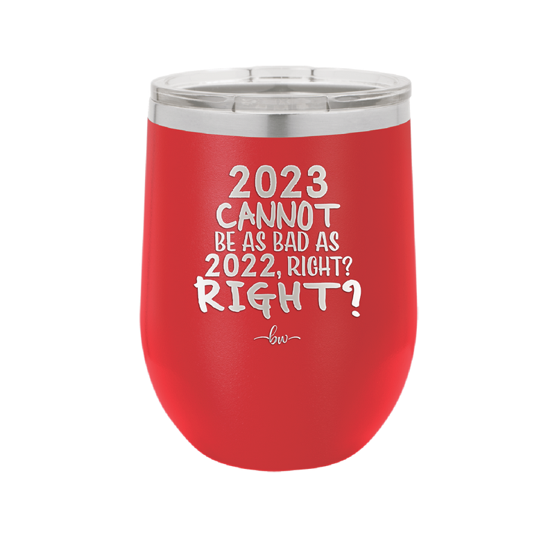12 oz wine cup 2023 cannot be as bas as 2022, right?right? - red