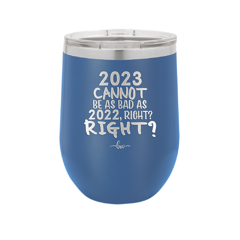 12 oz wine cup 2023 cannot be as bas as 2022, right?right? - royal