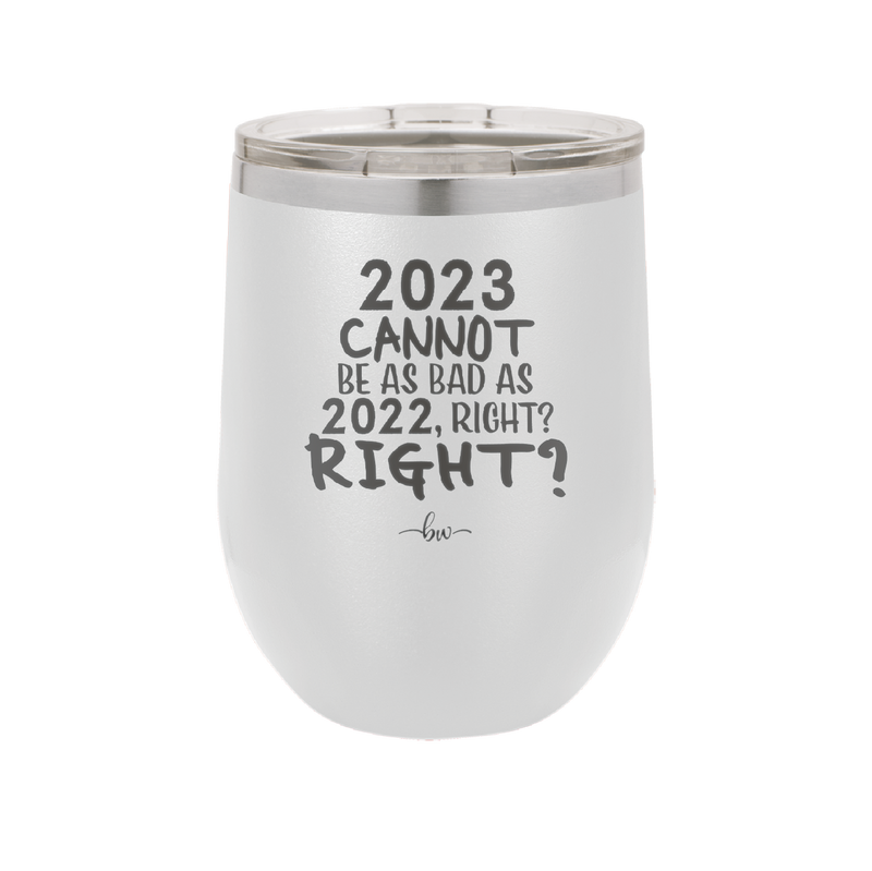 12 oz wine cup 2023 cannot be as bas as 2022, right?right? - white