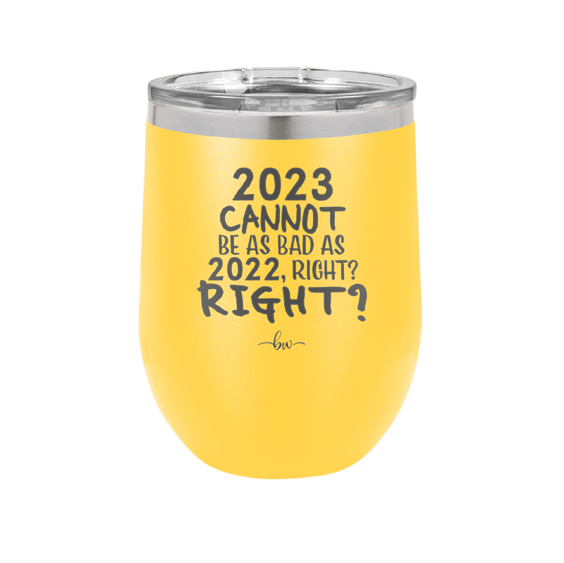 12 oz wine cup 2023 cannot be as bas as 2022, right?right? - yellow