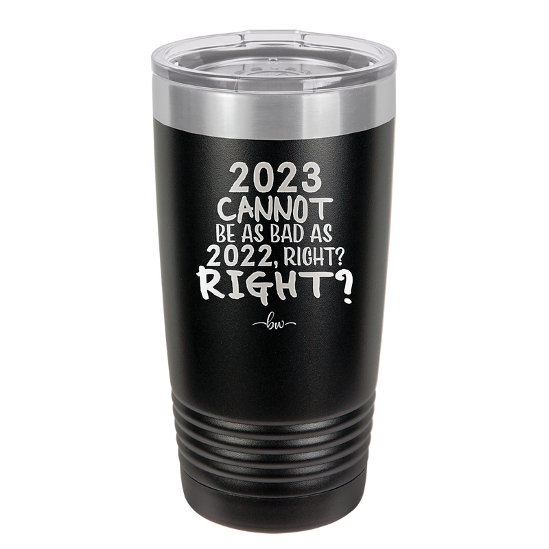 20 oz 2023 cannot be as bas as 2022, right?right? - black