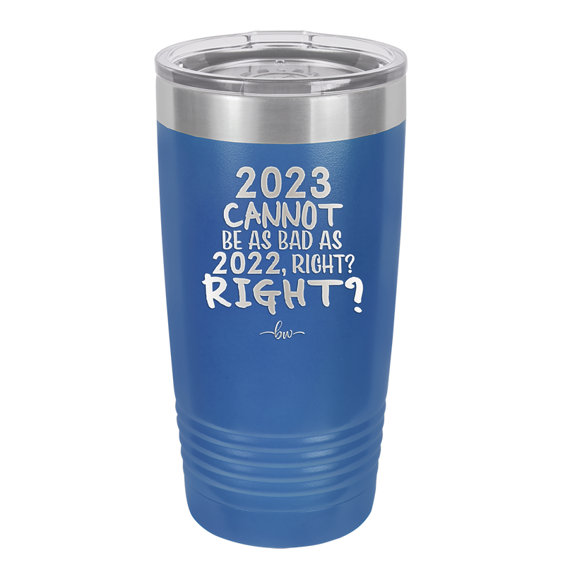 20 oz 2023 cannot be as bas as 2022, right?right? - royal