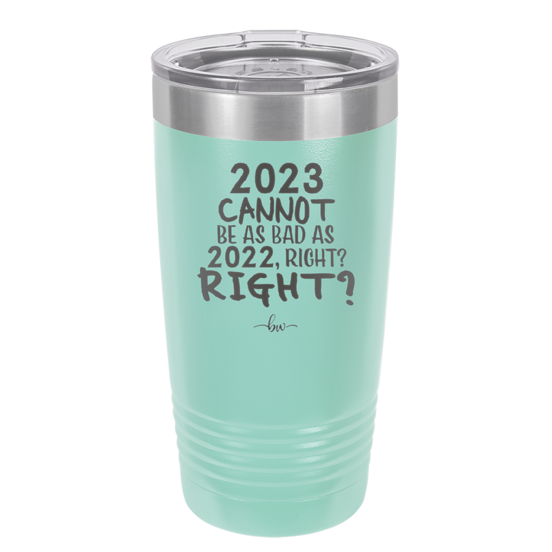 20 oz 2023 cannot be as bas as 2022, right?right? - seafoam