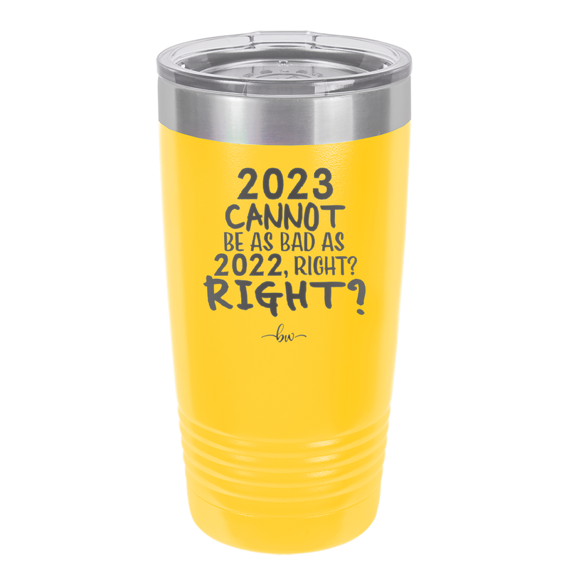 20 oz 2023 cannot be as bas as 2022, right?right? - yellow